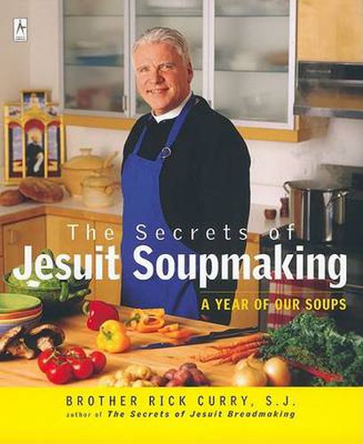 Cover image for The Secrets of Jesuit Soupmaking: A Year of Our Soups