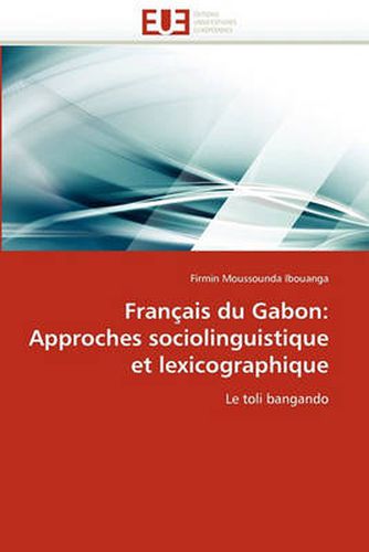 Cover image for Francais Du Gabon: Approches Sociolinguistique Et Lexicographique