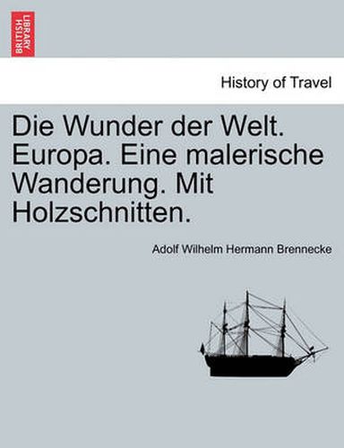 Cover image for Die Wunder Der Welt. Europa. Eine Malerische Wanderung. Mit Holzschnitten.