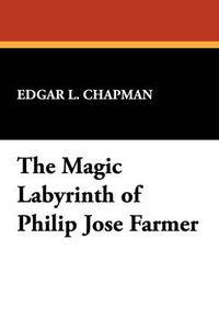 Cover image for The Magic Labyrinth of Philip Jose Farmer