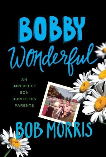 Bobby Wonderful: An Imperfect Son Buries His Parents