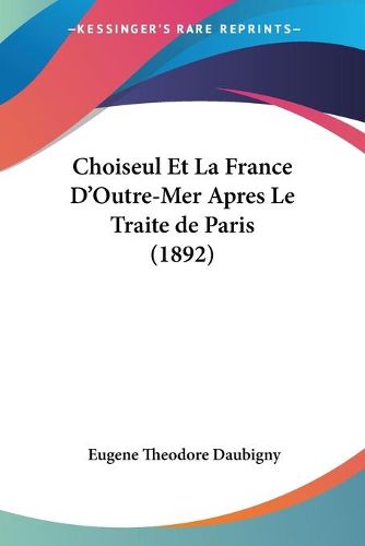 Cover image for Choiseul Et La France D'Outre-Mer Apres Le Traite de Paris (1892)