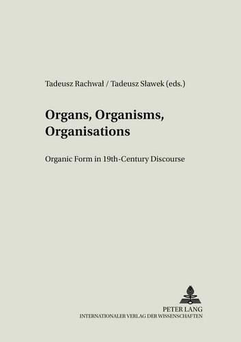 Cover image for Organs, Organisms, Organisations: Organic Form in 19th-century Discourse