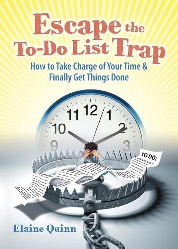 Cover image for Escape the To-Do List Trap: How to Take Charge of Your Time and Finally Get Things Done