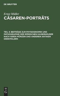 Cover image for Beitrage Zur Physiognomik Und Pathographie Der Roemischen Kaiserhauser Nach Ihren Munzen Und Anderen Antiken Denkmalern