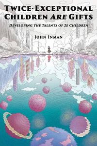 Cover image for Twice-Exceptional Children Are Gifts: Developing the Talents of 2e Children