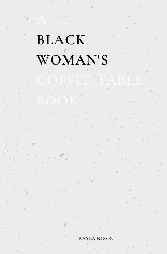 Cover image for A Black Woman's Coffee Table Book: Commentary On Life, Loss, & Love