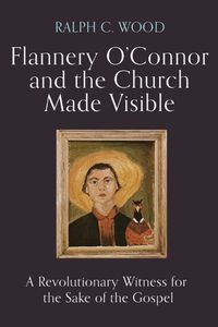 Cover image for Flannery O'Connor and the Church Made Visible