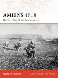 Cover image for Amiens 1918: The Black Day of the German Army