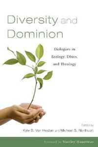 Cover image for Diversity and Dominion: Dialogues in Ecology, Ethics, and Theology