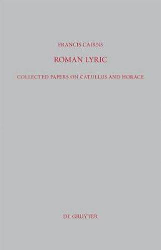 Roman Lyric: Collected Papers on Catullus and Horace