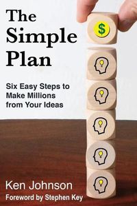 Cover image for The Simple Plan: Six Easy Steps to Make Millions from Your Ideas