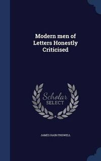 Cover image for Modern Men of Letters Honestly Criticised