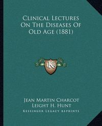 Cover image for Clinical Lectures on the Diseases of Old Age (1881)