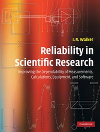 Cover image for Reliability in Scientific Research: Improving the Dependability of Measurements, Calculations, Equipment, and Software