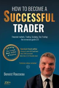 Cover image for How to become a successful trader: Financial Markets, Trading, Scalping, Day Trading: the immersive guide 2.0 - The French best seller of trading