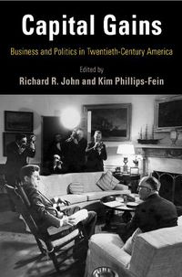 Cover image for Capital Gains: Business and Politics in Twentieth-Century America