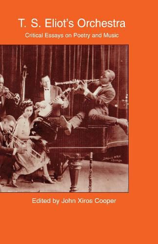 Cover image for T. S. Eliot's Orchestra: Critical Essays on Poetry and Music