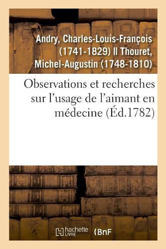 Observations Et Recherches Sur l'Usage de l'Aimant En Medecine