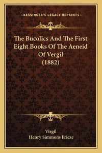 Cover image for The Bucolics and the First Eight Books of the Aeneid of Vergil (1882)