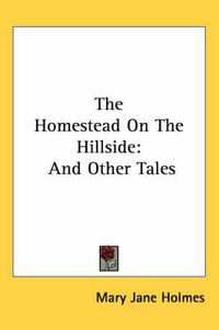 Cover image for The Homestead On The Hillside: And Other Tales