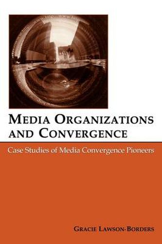 Cover image for Media Organizations and Convergence: Case Studies of Media Convergence Pioneers