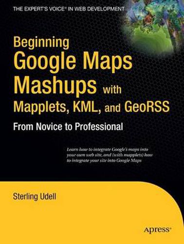 Cover image for Beginning Google Maps Mashups with Mapplets, KML, and GeoRSS: From Novice to Professional