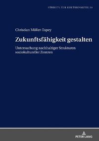 Cover image for Zukunftsfaehigkeit Gestalten: Untersuchung Nachhaltiger Strukturen Soziokultureller Zentren