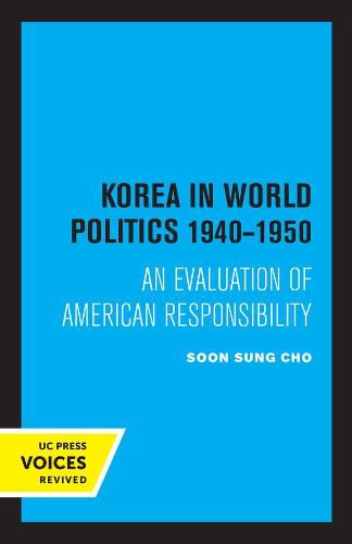 Cover image for Korea in World Politics, 1940-1950: An Evaluation of American Responsibility