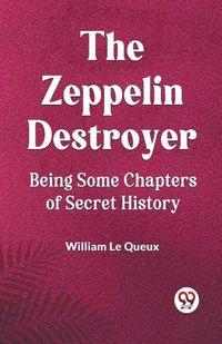 Cover image for The Zeppelin DestroyerBeing Some Chapters of Secret History (Edition2023)