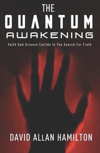 Cover image for The Quantum Awakening: Faith and Science Collide in the Search For Truth