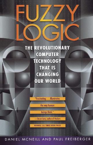 Cover image for Fuzzy Logic: The Revolutionary Computer Technology That Is Changing Our World