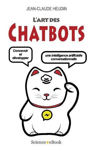 Cover image for L'Art des Chatbots: Concevoir et developper une intelligence artificielle conversationnelle