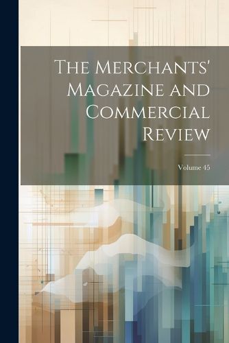 Cover image for The Merchants' Magazine and Commercial Review; Volume 45