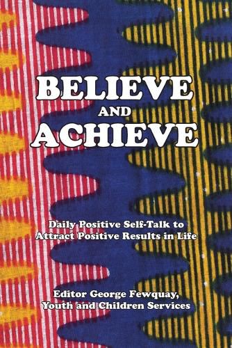 Cover image for Believe And Achieve, Daily Positive Self-Talk To Attract Positive Results In Life