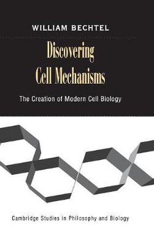 Cover image for Discovering Cell Mechanisms: The Creation of Modern Cell Biology