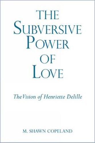 Cover image for The Subversive Power of Love: The Vision of Henriette Delille