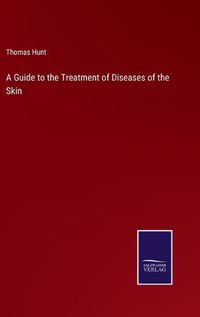 Cover image for A Guide to the Treatment of Diseases of the Skin