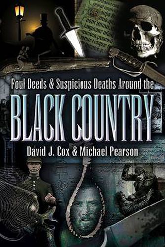 Cover image for Foul Deeds and Suspicious Deaths Around the Black Country