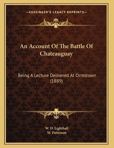Cover image for An Account of the Battle of Chateauguay: Being a Lecture Delivered at Ormstown (1889)