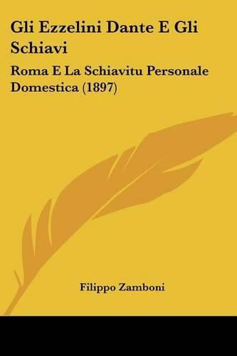 Cover image for Gli Ezzelini Dante E Gli Schiavi: Roma E La Schiavitu Personale Domestica (1897)