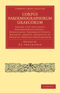 Cover image for Corpus Paroemiographorum Graecorum 2 Part Set: Volume 2, Paroemiographi Graeci: Diogenianus, Gregorius Cyprius, Macarius, Aesopus, Apostolius et Arsenius, Mantissa Proverbiorum