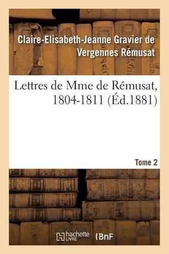 Lettres de Mme de Remusat, 1804-1811. Tome 2