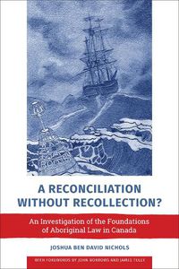 Cover image for A Reconciliation without Recollection?: An Investigation of the Foundations of Aboriginal Law in Canada
