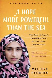 Cover image for A Hope More Powerful Than the Sea: The Journey of Doaa Al Zamel: One Teen Refugee's Incredible Story of Love, Loss, and Survival
