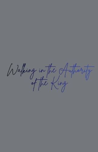 Cover image for Walking in the Authority of the King