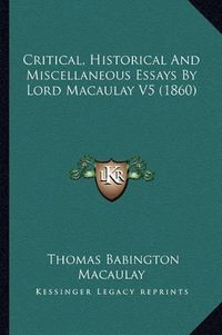 Cover image for Critical, Historical and Miscellaneous Essays by Lord Macaulay V5 (1860)