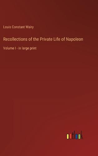 Recollections of the Private Life of Napoleon