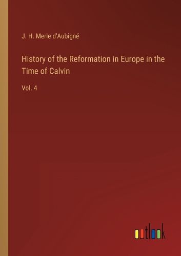 Cover image for History of the Reformation in Europe in the Time of Calvin