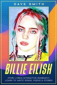 Cover image for Billie Eilish: Story Lyrics Interactive Biography to Learn to Write Songs, Poems & Stories